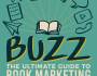 BUZZ: THE ULTIMATE GUIDE TO BOOK MARKETING