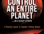 HOW TO CONTROL AN ENTIRE PLANET